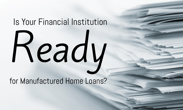 Is Your Financial Institution Ready for Manufactured Home Loans