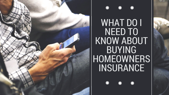 What Do I Need To Know About Buying Homeowners Insurance (1)