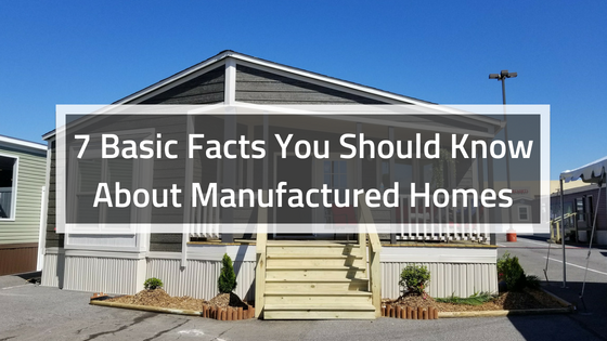 7 Basic Facts You Should Know About Manufactured Homes