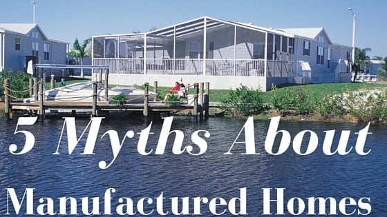 5 Myths About Manufactured Homes