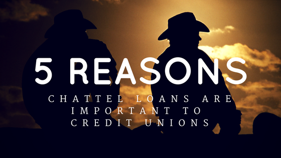 5 Reasons Chattel Loans Are Important To A Credit Union