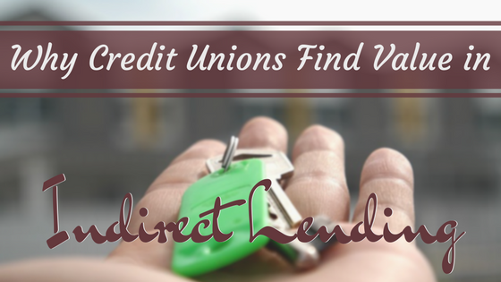 Why Credit Unions Find Value in Indirect Lending