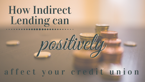 How Indirect Lending Can Positively Affect Your Credit Union