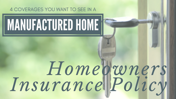 4 Coverages You Want to See in a Manufactured Homeowners Insurance Policy