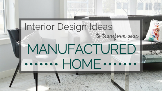 Interior Design Ideas to Transform Your Manufactured Home