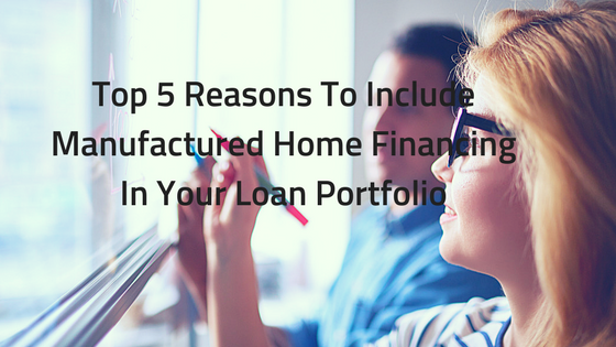 Top 5 Reasons To Include Manufactured Home Financing