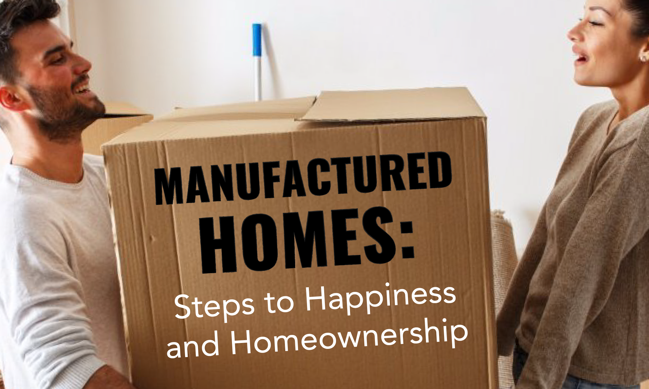 Manufactured Homes - Steps to Happiness and Homeownership
