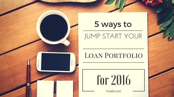 5 Ways to Jumpstart Your Loan Portfolio for 2016