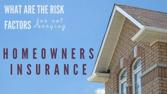 What Are The Risk Factors For Not Carrying Homeowners Insurance