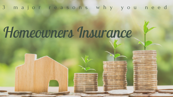 3 Major Reasons Why You Need Homeowners Insurance