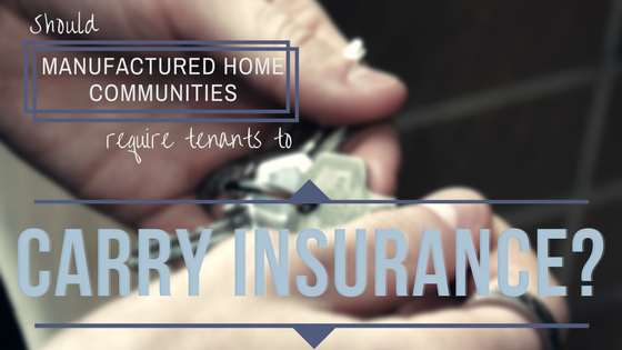 Should Manufactured Home Communities Require Tenants to Carry Insurance?