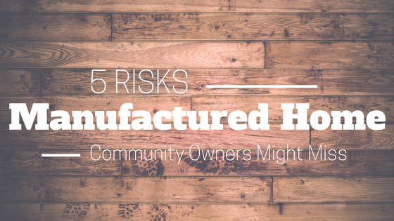 5 Risks Manufactured Home Community Owners Might Miss