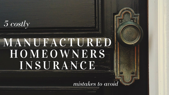 5 Costly Manufactured Homeowners Insurance Mistakes to Avoid