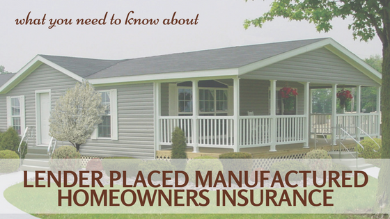 What You Need To Know About Lender Placed Manufactured Homeowners Insurance