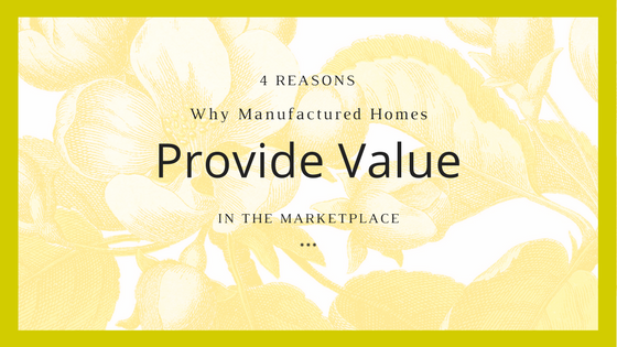 4 Reasons Why Manufactured Homes Provide Housing Value in the Marketplace