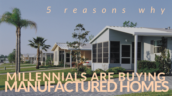 5 Reasons Why Millennials Are Buying Manufactured Homes