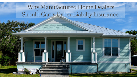 Why Manufactured Home Dealers Should Carry Cyber Liability Insurance