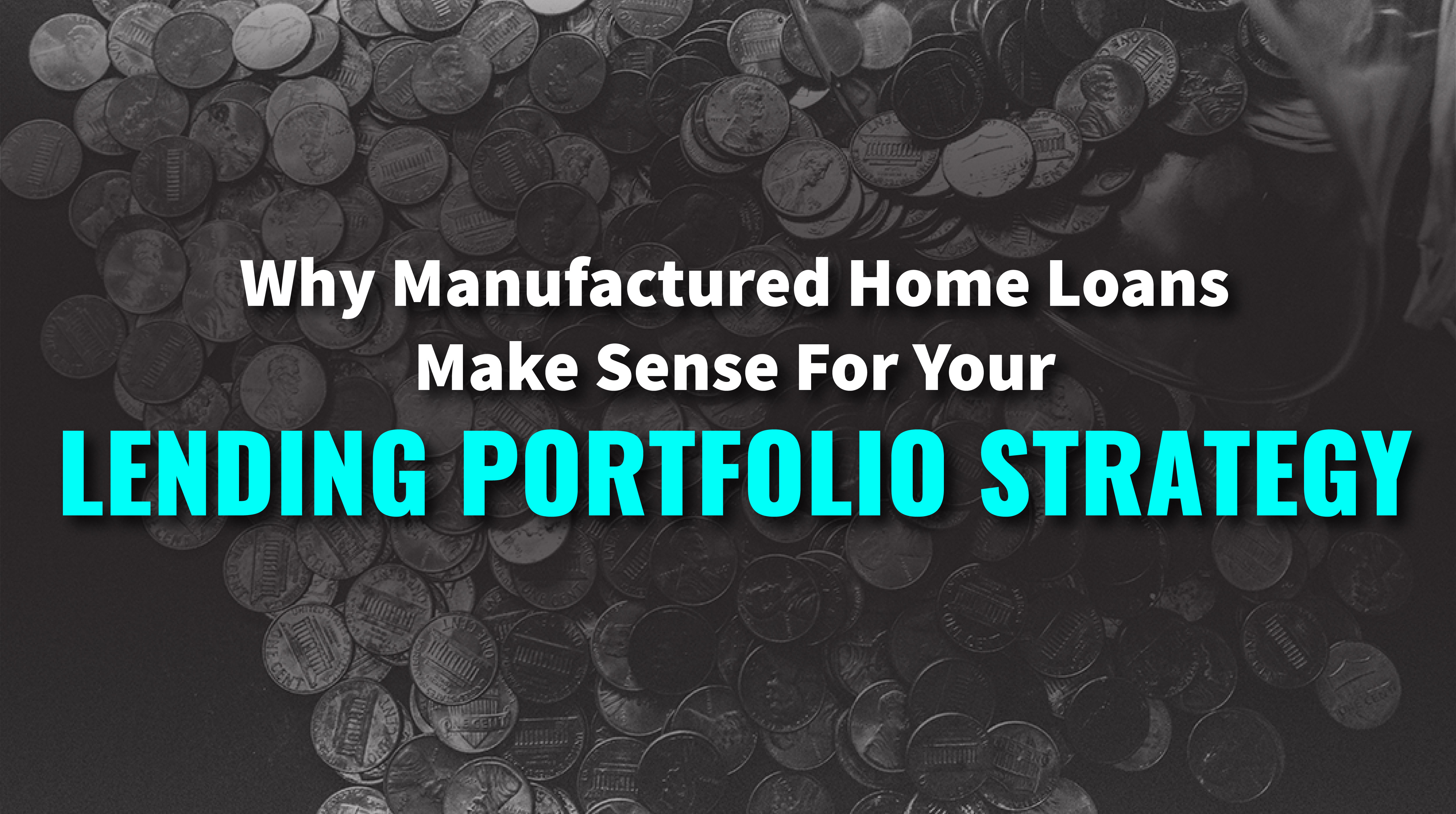 Why Manufactured Home Loans Make Sense For Your Lending Portfolio Strategy
