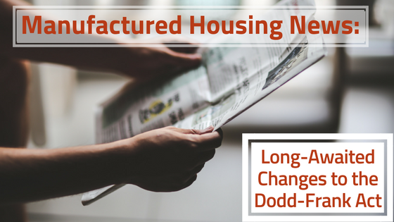 Manufactured Housing News: Long-Awaited Changes to the Dodd-Frank Act
