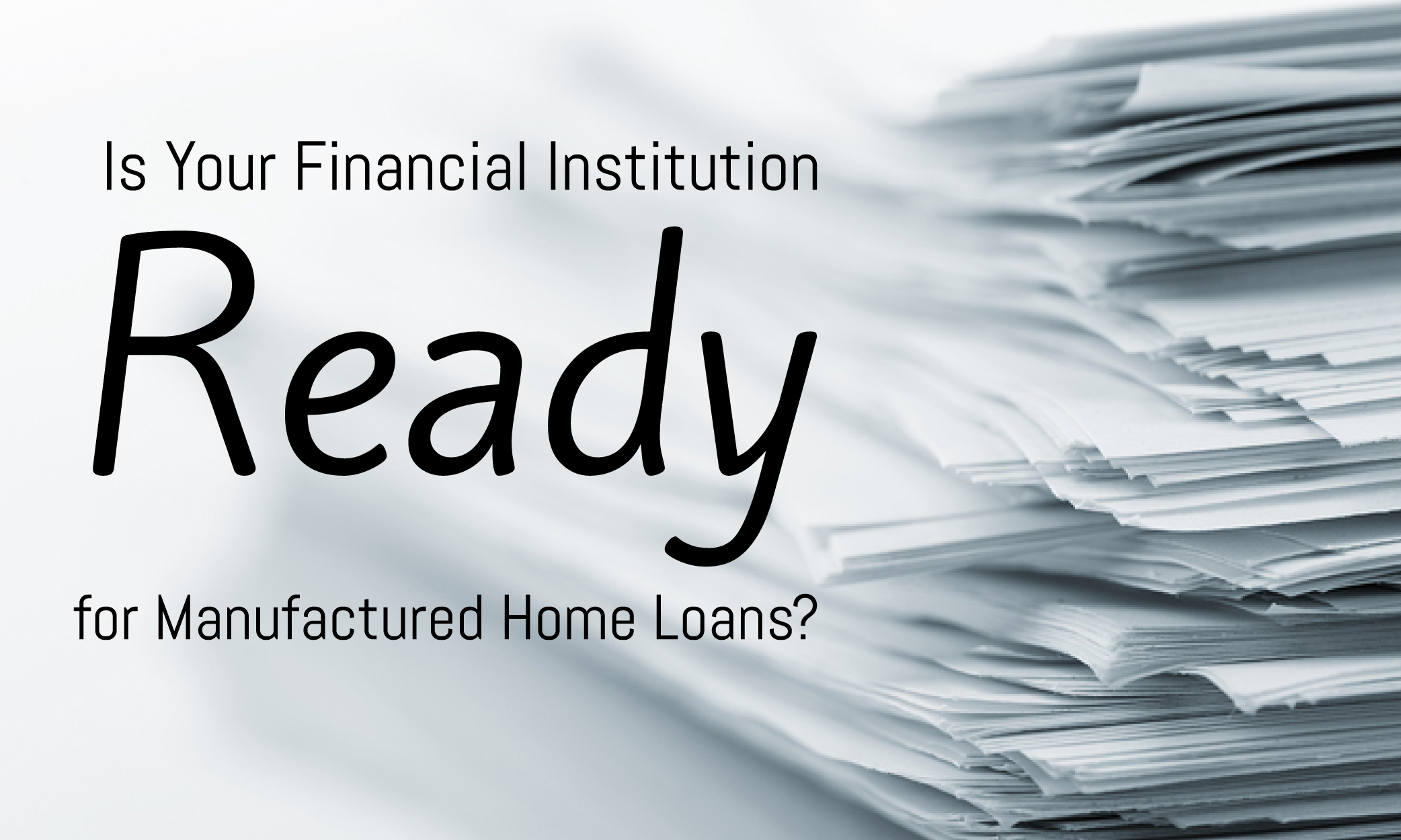 Is Your Financial Institution Ready for Manufactured Home Loans- Indirect Lending Innovation