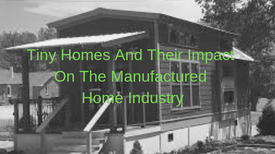 Tiny Homes and Their Impact on the Manufactured Home Industry