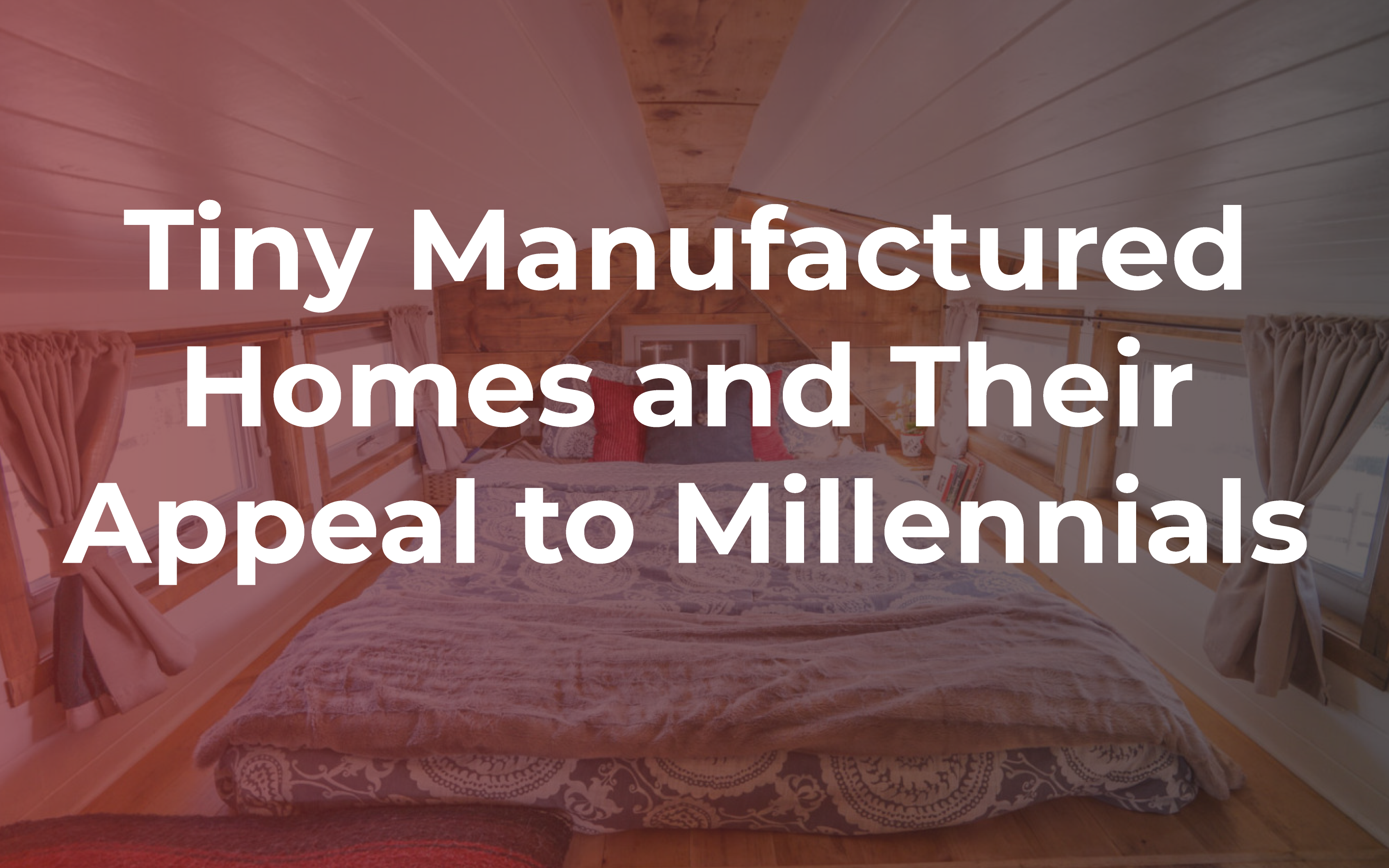 Tiny Manufactured Homes and Their Appeal to Millennials