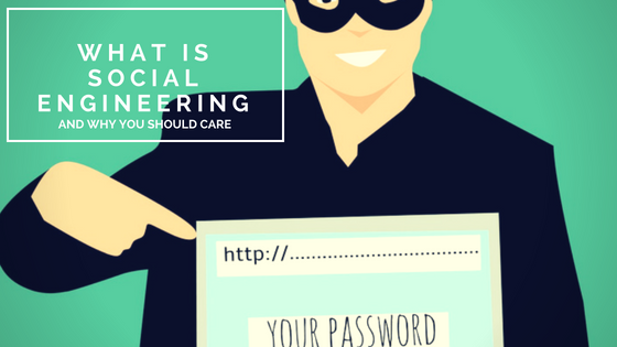 What is Social Engineering and Why You Should Care