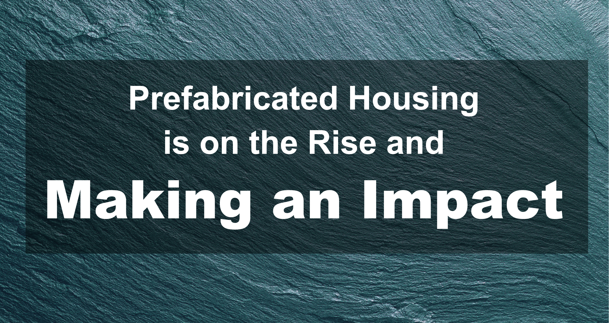 Prefabricated Housing is on the Rise and Making an Impact